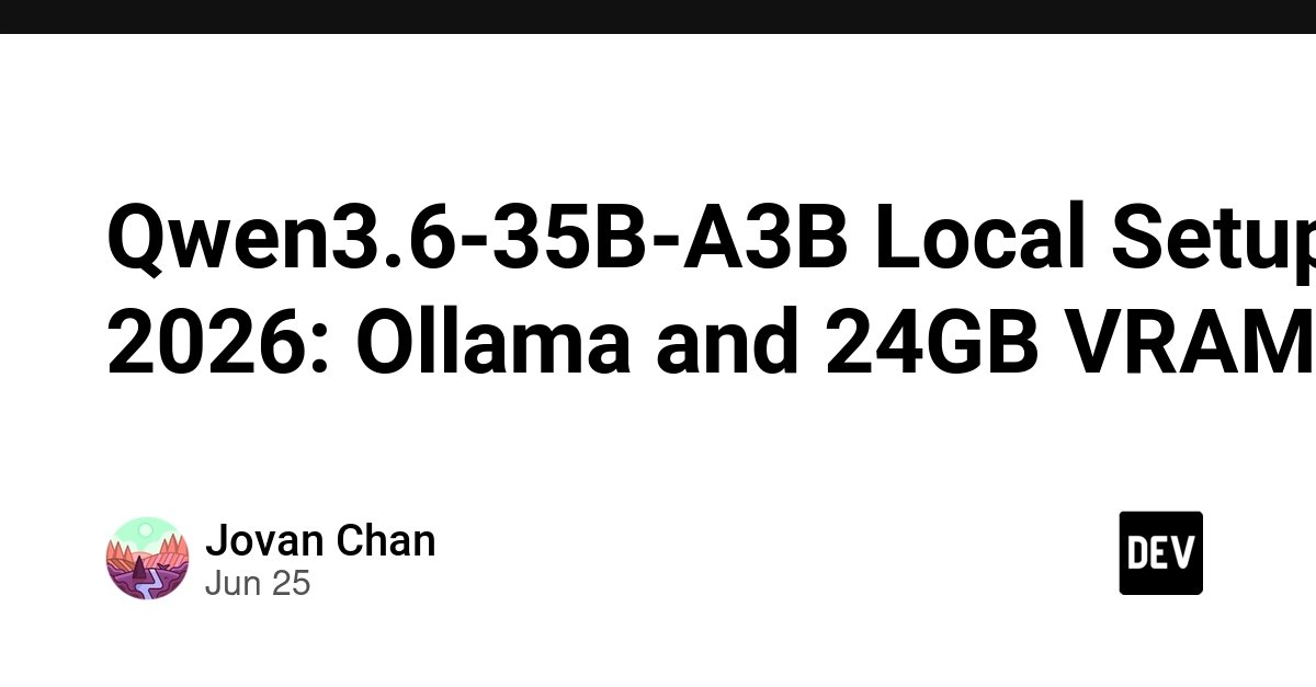 Qwen3.6-35B-A3B 本地安装教程：手把手带你跑通